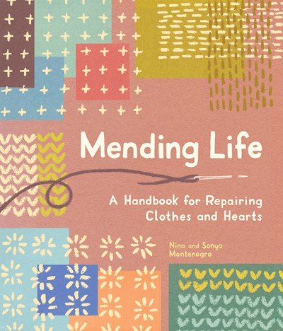 Mending Life:  A Handbook for Repairing Clothes and Hearts
