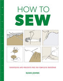 How to Sew:  Techniques and Projects for the Complete Beginner